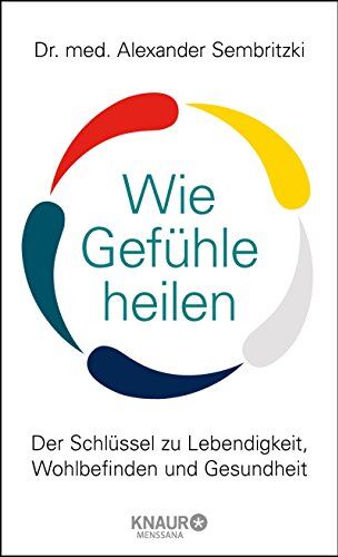 Sembritzki, Dr. med. Alexander - Wie Gefühle heilen: Der Schlüssel zu Lebendigkeit, Wohlbefinden und Gesundheit - Preis vom 02.10.2026 23:42:20 h