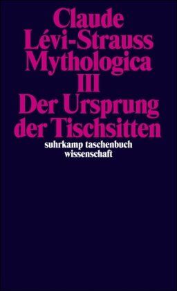 Claude Lévi-Strauss - Mythologica III: Der Ursprung der Tischsitten: BD 3 (suhrkamp taschenbuch wissenschaft) - Preis vom 13.10.2026 11:25:28 h