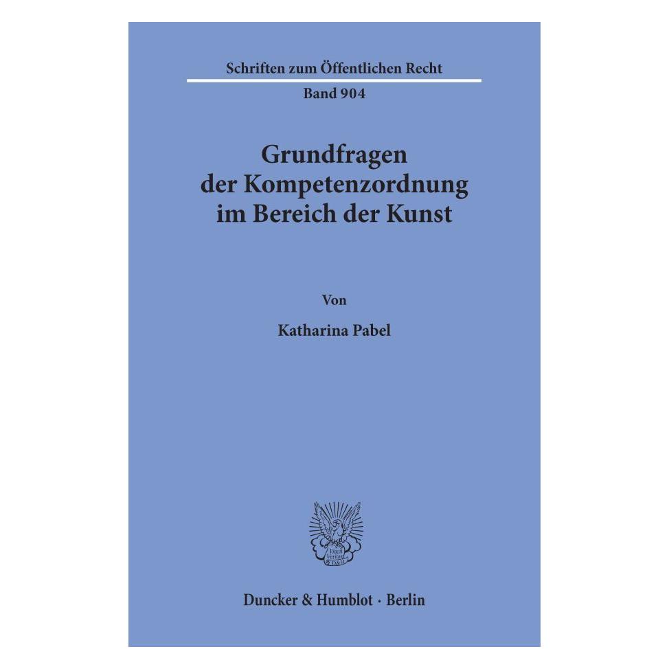 Duncker & Humblot Grundfragen der Kompetenzordnung im Bereich der Kunst. (Deutsch, Softcover, Katharina Pabel) (55187350)