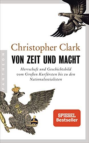 Christopher Clark - Von Zeit und Macht: Herrschaft und Geschichtsbild vom Großen Kurfürsten bis zu den Nationalsozialisten - Vom Autor des Bestsellers Die Schlafwandler - Preis vom 16.10.2026 11:41:07 h
