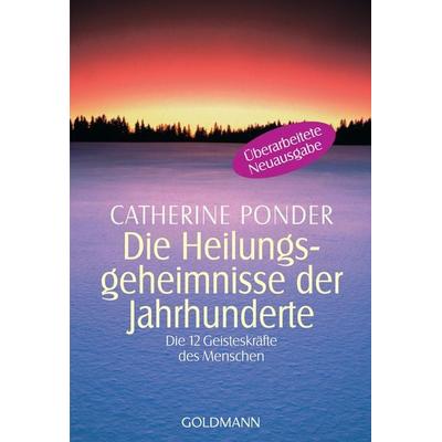 Die Heilungsgeheimnisse der Jahrhunderte, Taschenbuch von Catherine Ponder, Goldmann, 978-3-442-11880-9