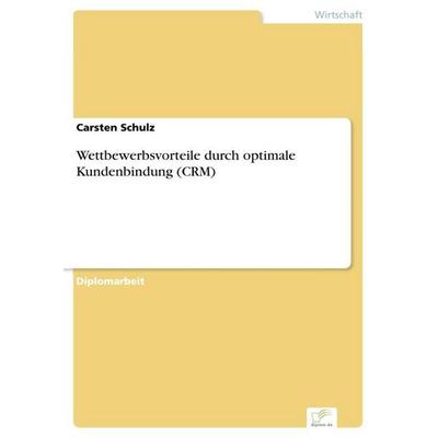 Wettbewerbsvorteile durch optimale Kundenbindung (CRM), Taschenbuch von Carsten Schulz, GRIN, 978-3-8386-8620-2