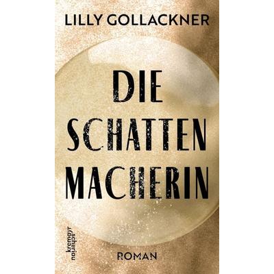 Die Schattenmacherin, Gebundene Ausgabe von Lilly Gollackner, Kremayr & Scheriau, 978-3-218-01424-3