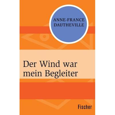 Der Wind war mein Begleiter, Taschenbuch von Anne-France Dautheville, Fischer Taschenbuch Verlag, 978-3-596-31821-6