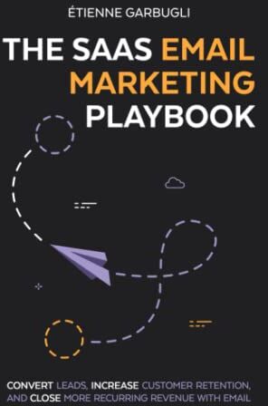 Étienne Garbugli - The SaaS Email Marketing Playbook: Convert Leads, Increase Customer Retention, and Close More Recurring Revenue With Email - Preis vom 09.10.2026 07:28:09 h