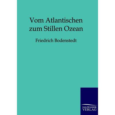 Vom Atlantischen zum Stillen Ozean, Taschenbuch von Friedrich Bodenstedt, Salzwasser, 978-3-86444-442-5