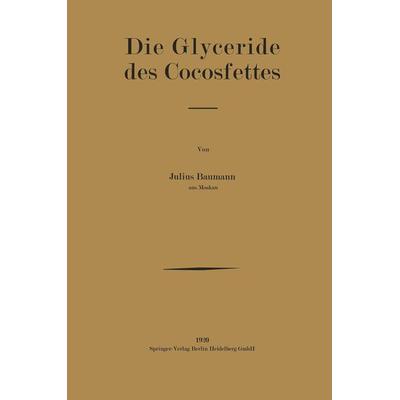 Die Glyceride des Cocosfettes, Taschenbuch von Julius Baumann, Springer Berlin, 978-3-662-24119-6