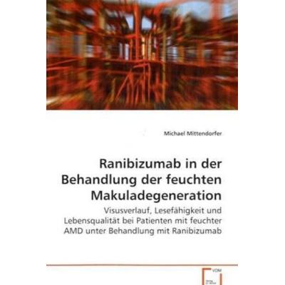 Mittendorfer Michael: Ranibizumab in der Behandlung der feuc, Taschenbuch von Michael Mittendorfer, VDM, 978-3-639-06132-1