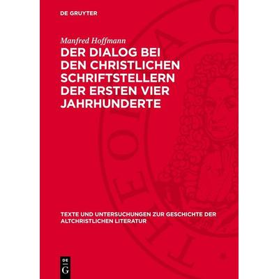 Der Dialog bei den christlichen Schriftstellern der ersten vier Jahrhunderte, Gebundene Ausgabe von Manfred Hoffmann, De Gruyter, 978-3-11-277916-3