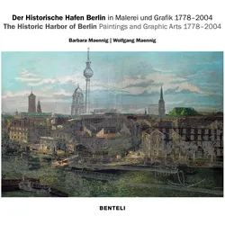 Der Historische Hafen Berlin in Malerei und Grafik 1778–2004, Fachbücher von Maennig Barbara