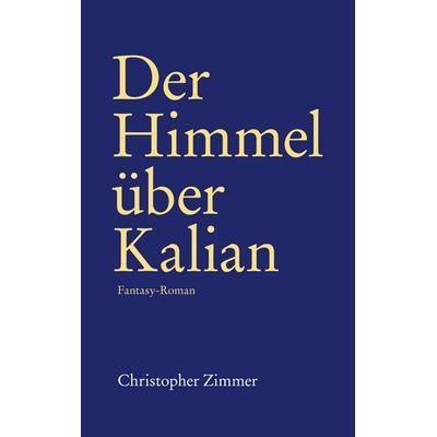 Der Himmel über Kalian, Taschenbuch von Christopher Zimmer, BoD – Books on Demand, 978-3-7568-3271-2