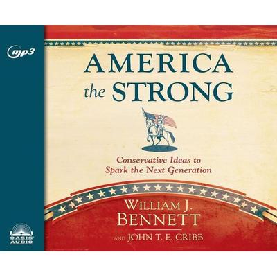 America the Strong - William J. Bennett,John T. E. Cribb, CD, 9781613757604