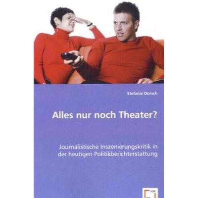 Dorsch, S: Alles nur noch Theater?, Taschenbuch von Stefanie Dorsch, VDM, 978-3-639-02102-8