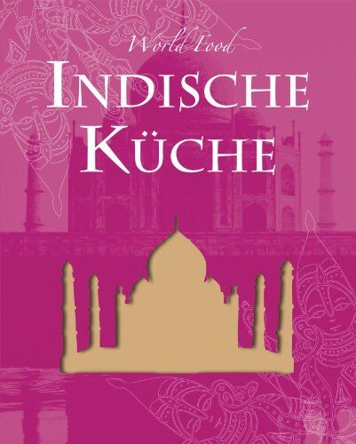 beverly-leblanc - World Food: Indisch: Die indische Küche zählt vor allem wegen ihrer großen Zutaten- und Geschmacksvielfalt zu den vielseitigsten und ... indischen ... indischen Gerichte auf den Tisch zaubern - Preis vom 30.09.2026 09:01:18 h