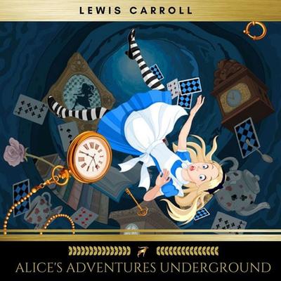Alice's Adventures Underground - Lewis Carroll, Audio, 9782900999967