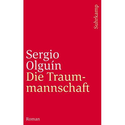 Die Traummannschaft, Taschenbuch von Sergio Olguín, Suhrkamp
