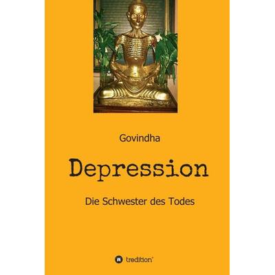 Depression - Die Schwester des Todes, Gebundene Ausgabe von Govindha ., Tredition, 978-3-347-40930-9