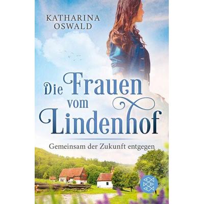 Die Frauen vom Lindenhof - Gemeinsam der Zukunft entgegen, Taschenbuch von Katharina Oswald, Fischer Taschenbuch Verlag, 978-3-596-70656-3