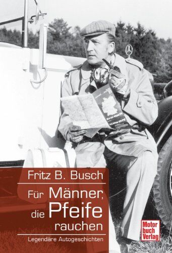 Busch, Fritz B. - Für Männer, die Pfeife rauchen: Legendäre Autogeschichten - Preis vom 09.10.2026 07:28:09 h
