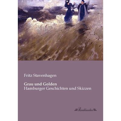 Grau und Golden, Taschenbuch von Fritz Stavenhagen, Leseklassiker, 978-3-95563-111-6