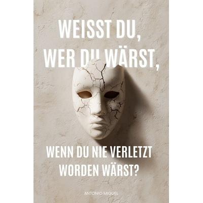 Weißt du, wer du wärst, wenn du nie verletzt worden wärst?, Paperback von Antonio Miguel, Schwarz Weiss Verlag, 978-3-691-52001-9