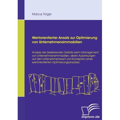 Wertorientierter Ansatz zur Optimierung von Unternehmensimmobilien, Taschenbuch von Marcus Tröger, Diplomica Verlag GmbH, 978-3-8366-6457-8