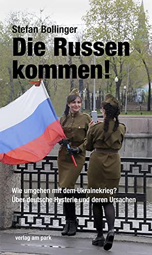 Stefan Bollinger - Die Russen kommen!: Wie umgehen mit dem Ukrainekrieg? Über deutsche Hysterie und deren Ursachen (verlag am park) - Preis vom 30.09.2026 09:01:18 h