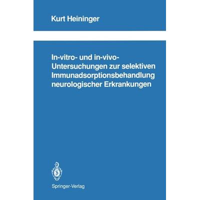 In-vitro- und in-vivo-Untersuchungen zur selektiven Immunadsorptionsbehandlung neurologischer Erkrankungen, Taschenbuch von Kurt Heininger, Springer