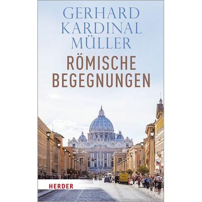 Römische Begegnungen, Gebundene Ausgabe von Gerhard Kardinal Müller, Herder
