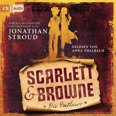Scarlett & Browne - Die Outlaws - Jonathan Stroud, Audio, 9783837155518