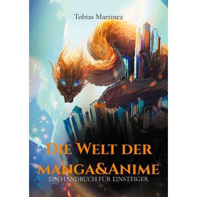 Die Welt der Manga & Anime, Taschenbuch von Tobias Martinez, BoD – Books on Demand, 978-3-8192-4622-7