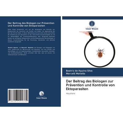Der Beitrag des Biologen zur Prävention und Kontrolle von Ektoparasiten, Taschenbuch von Beatriz de Aquino Silva,Marcelli Matiello, BoD - Books on