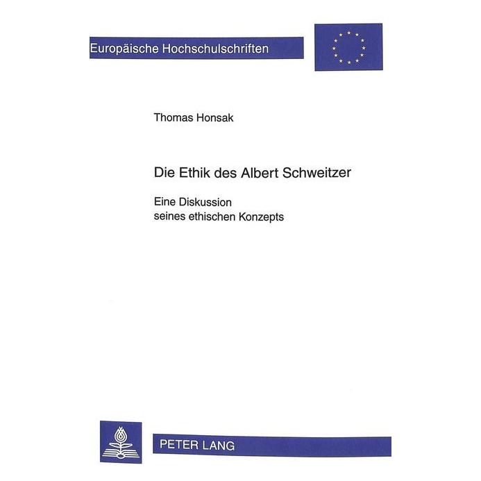 Peter Lang Die Ethik des Albert Schweitzer. Eine Diskussion seines ethischen Konzepts (Deutsch, Softcover, Thomas Honsak) (9295302)