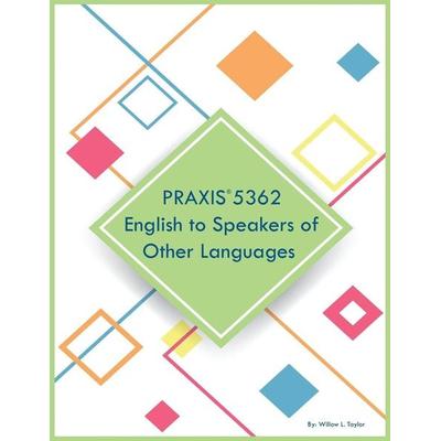 PRAXIS 5362 English to Speakers of Other Languages, Taschenbuch von Willow L. Taylor, Fostering English Learning, 978-1-08-803701-0
