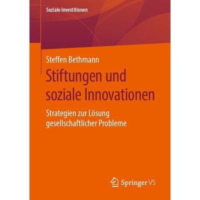 Stiftungen und soziale Innovationen, Taschenbuch von Steffen Bethmann, Springer Fachmedien Wiesbaden GmbH, 978-3-658-27075-9