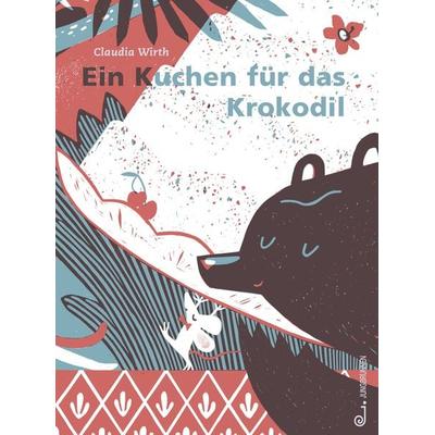 Ein Kuchen für das Krokodil, Gebundene Ausgabe von Claudia Wirth, Jungbrunnen, 978-3-7026-5957-8