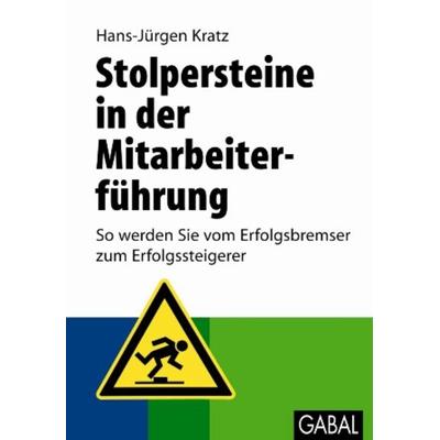 Stolpersteine in der Mitarbeiterführung, Gebundene Ausgabe von Hans-Jürgen Kratz, Gabal, 978-3-86936-012-6
