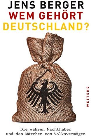 Jens Berger - Wem gehört Deutschland?: Die wahren Machthaber und das Märchen vom Volksvermögen - Preis vom 04.10.2026 03:51:26 h