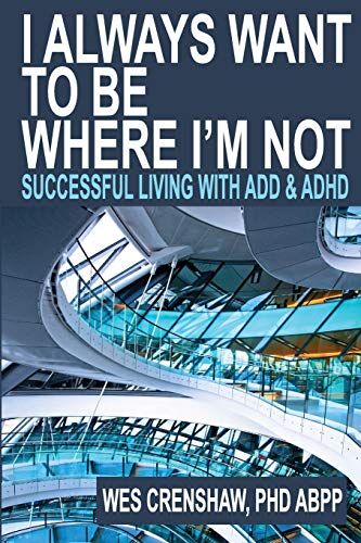 Wes Crenshaw PhD - I Always Want to Be Where I'm Not: Successful Living with ADD and ADHD - Preis vom 11.10.2026 03:10:56 h