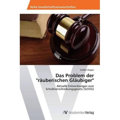 Das Problem der 'räuberischen Gläubiger'; Taschenbuch von Steffen Kiegler, AV Akademikerverlag, 978-3-639-44901-3