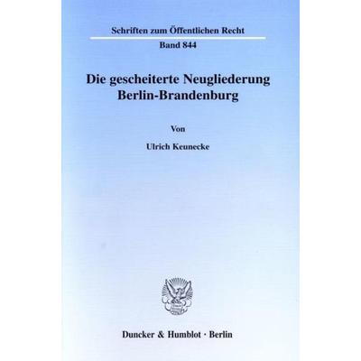 Die gescheiterte Neugliederung Berlin-Brandenburg., Taschenbuch von Ulrich Keunecke, Duncker & Humblot, 978-3-428-10150-4