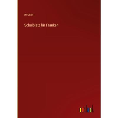 Schulblatt für Franken, Gebundene Ausgabe von Anonym, Outlook, 978-3-368-00923-6