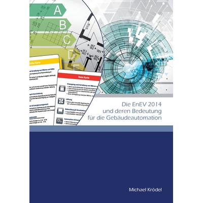 Die EnEV 2014 und deren Bedeutung für die Gebäudeautomation, Gebundene Ausgabe von Michael Krödel, BoD – Books on Demand, 978-3-7347-7312-9