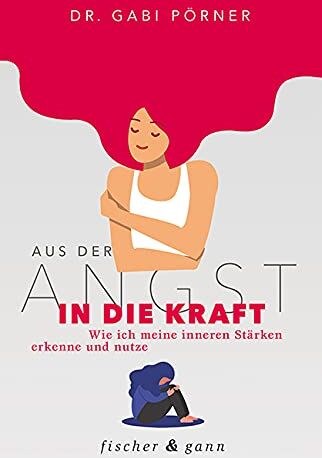 Pörner, Dr. Gabi - Aus der Angst in die Kraft: Wie ich meine inneren Stärken erkenne und nutze - Preis vom 16.10.2026 11:41:07 h