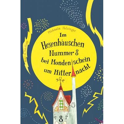 Im Hexenhäuschen Nr. 8 bei Mondenschein um Mitternacht, Gebundene Ausgabe von Michaela Holzinger, Obelisk Verlag ein Imprint der Verlagsanstalt