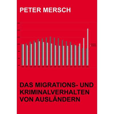 Das Migrations- und Kriminalverhalten von Ausländern, Taschenbuch von Peter Mersch, BoD – Books on Demand, 978-3-7448-8146-3