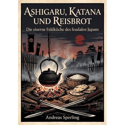 Ashigaru, Katana und Reisbrot, Taschenbuch von Andreas Sperling, Epubli, 978-3-565-78779-1