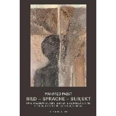 Bild - Sprache - Subjekt, Geheftet von Manfred Pabst, Königshausen u. Neumann, 978-3-8260-2670-6