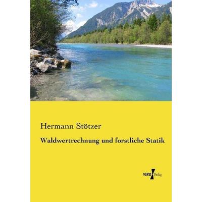 Waldwertrechnung und forstliche Statik, Taschenbuch von Hermann Stötzer, Vero Verlag, 978-3-7372-2328-7