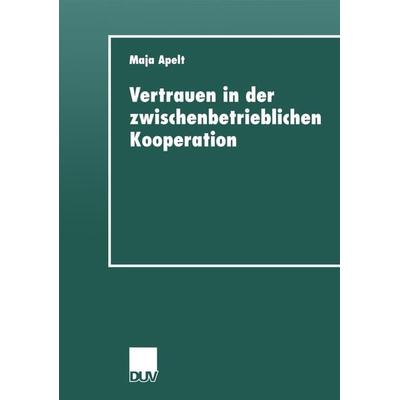 Vertrauen in der zwischenbetrieblichen Kooperation, Taschenbuch von Maja Apelt, Deutscher Universitätsverlag, 978-3-8244-4364-2